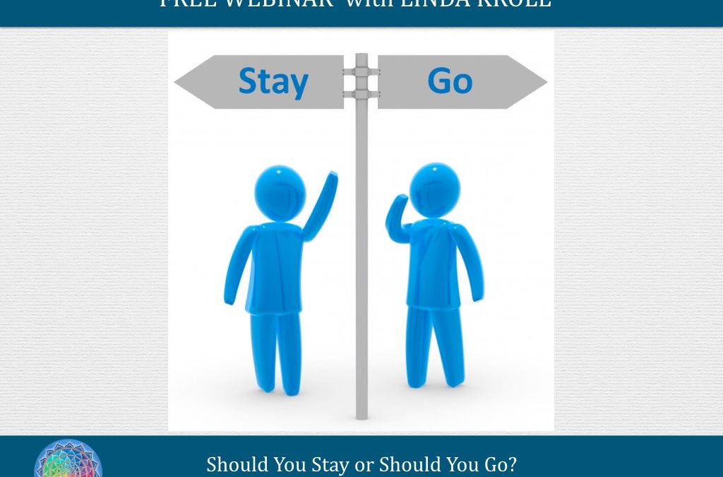“Should I Stay or Should I Go?” 5 Vital Questions to Help You Know!— FREE WEBINAR